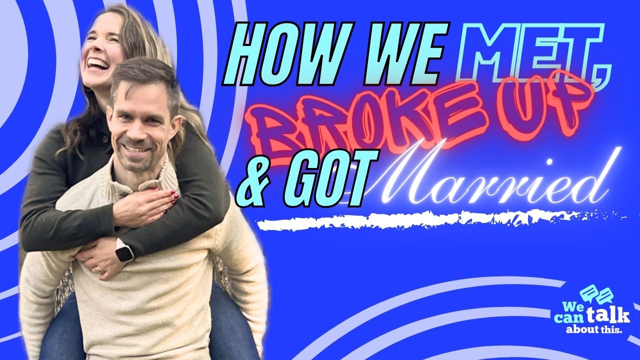 How We Met, Broke Up, & Got Married